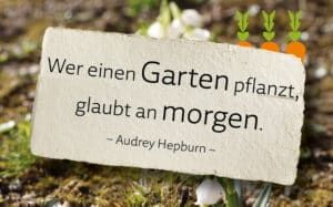 Wer einen Garten pflanzt, glaubt an morgen.